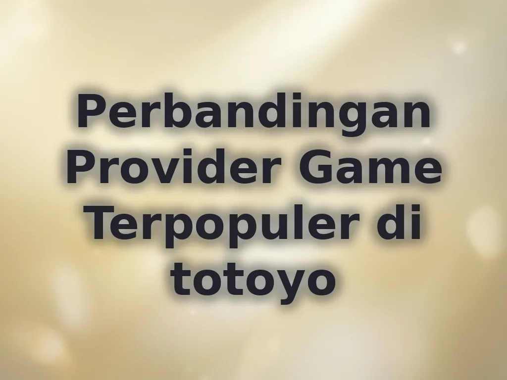 Perbandingan Provider Game Terpopuler di totoyo