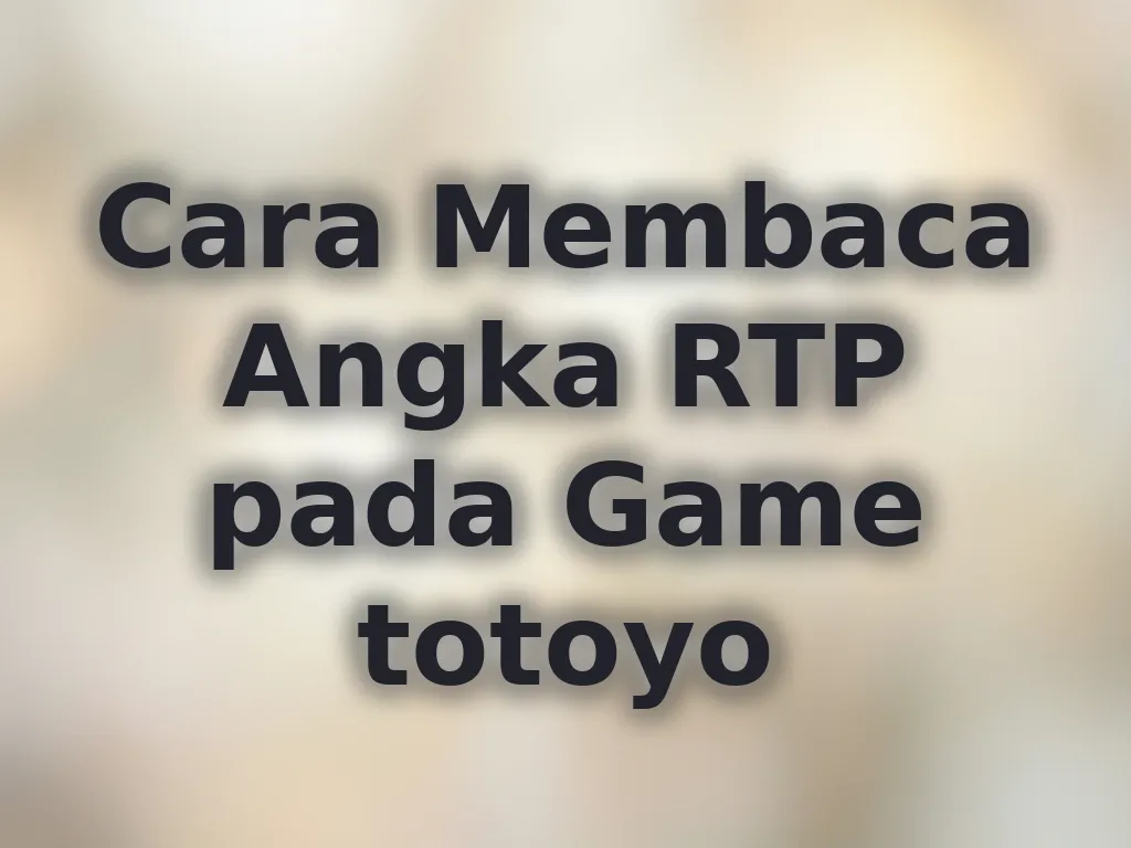 Cara Membaca Angka RTP pada Game totoyo